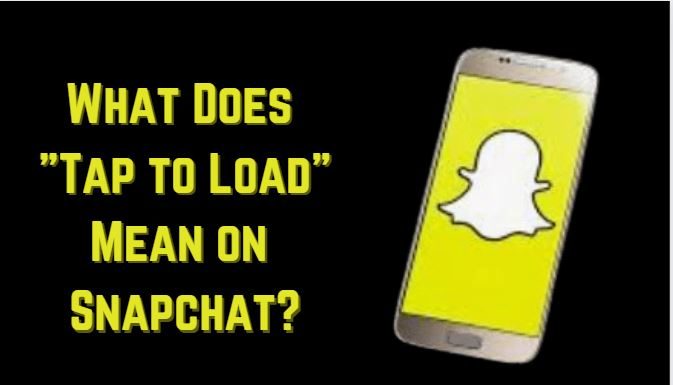 What Does Tap to Load Mean on Snapchat? Snapchat