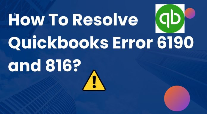 How To Resolve Quickbooks Error 6190 and 816? How To Resolve Quickbooks Error 6190 and 816